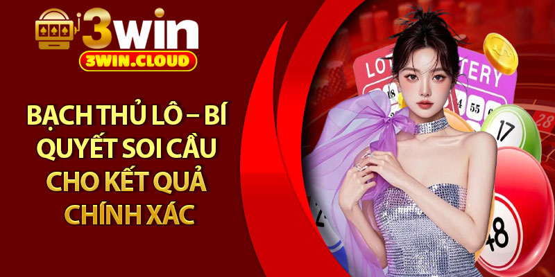 Bạch Thủ Lô – Bí Quyết Soi Cầu Cho Kết Quả Chính Xác 1 Bạch Thủ Lô – Bí Quyết Soi Cầu Cho Kết Quả Chính Xác