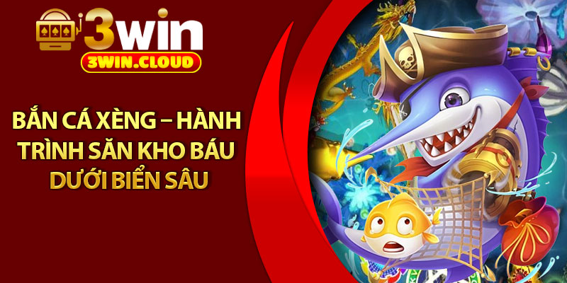 Bắn Cá Xèng – Hành Trình Săn Kho Báu Dưới Biển Sâu 1 Bắn Cá Xèng – Hành Trình Săn Kho Báu Dưới Biển Sâu