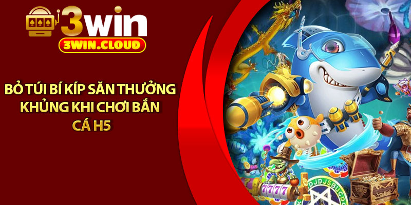 Bắn Cá H5 – Siêu Phẩm Giải Trí Đỉnh Cao Trên Mọi Thiết Bị 4 Bỏ túi bí kíp săn thưởng khủng khi chơi bắn cá H5