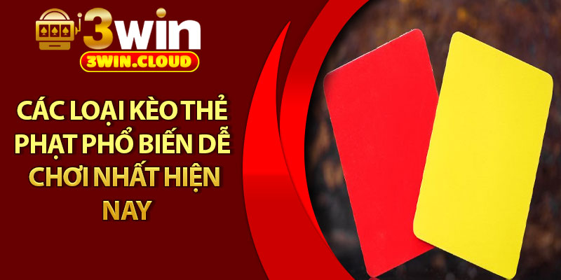 Kèo Thẻ Phạt – Bí Quyết Phân Tích Chuẩn Xác Từ Cao Thủ 3 Các loại kèo thẻ phạt phổ biến dễ chơi nhất hiện nay