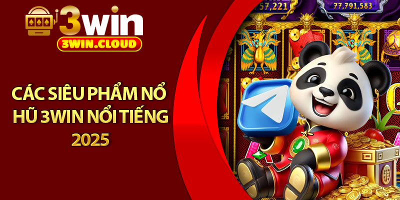 Nổ Hũ 3Win – Săn Jackpot Cực Khủng, Thưởng Lên Đến 10 Tỷ 2 Các siêu phẩm nổ hũ 3Win nổi tiếng 2025