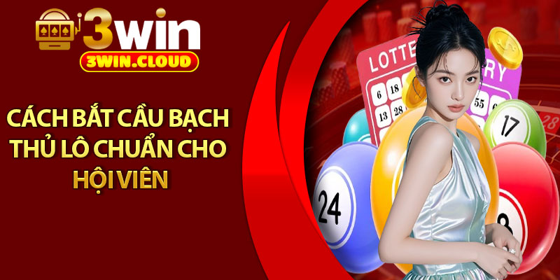 Bạch Thủ Lô – Bí Quyết Soi Cầu Cho Kết Quả Chính Xác 4 Cách bắt cầu bạch thủ lô chuẩn cho hội viên
