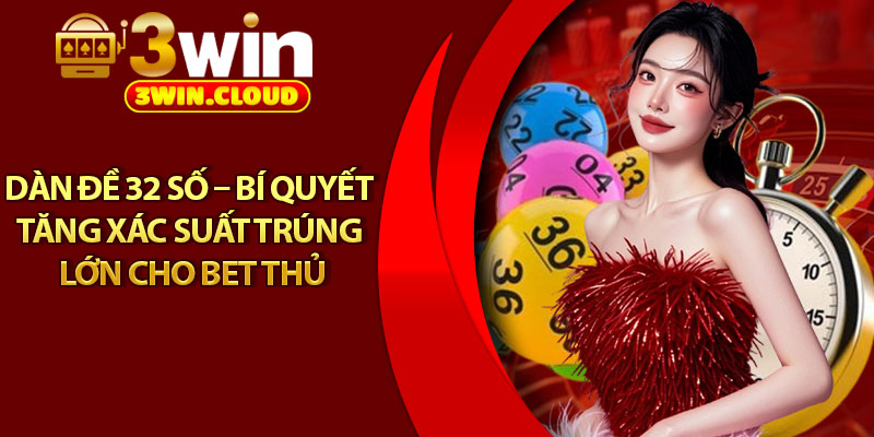 Dàn Đề 32 Số – Bí Quyết Tăng Xác Suất Trúng Lớn Cho Bet Thủ 1 Dàn Đề 32 Số – Bí Quyết Tăng Xác Suất Trúng Lớn Cho Bet Thủ