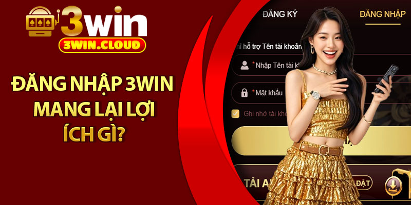 Đăng Nhập 3Win - Hướng Dẫn Từng Bước Cực Dễ Hiểu 1 Đăng nhập 3Win mang lại lợi ích gì?