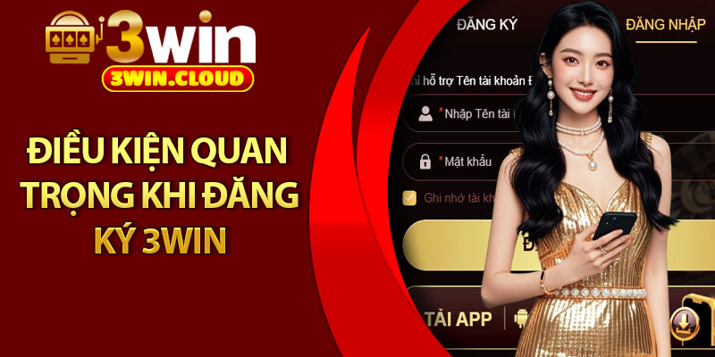Đăng Ký 3Win - Tài Khoản Kích Hoạt Trong 1 Phút 1 Điều kiện quan trọng khi đăng ký 3Win