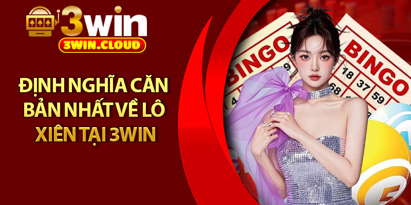 Lô Xiên – Tăng Tỷ Lệ Thắng Cực Cao Cùng Nhà Cái 3Win 2 Định nghĩa căn bản nhất về lô xiên tại 3win