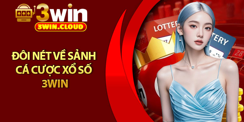 Xổ Số 3Win – Sân Chơi Uy Tín, Tỷ Lệ Trúng Cực Cao 1 Đôi nét về sảnh cá cược xổ số 3Win