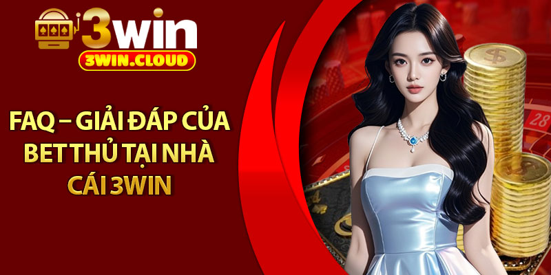 Chơi Có Trách Nhiệm - Trải Nghiệm Xanh Chín, An Toàn 3 FAQ – Giải đáp của bet thủ tại nhà cái 3win