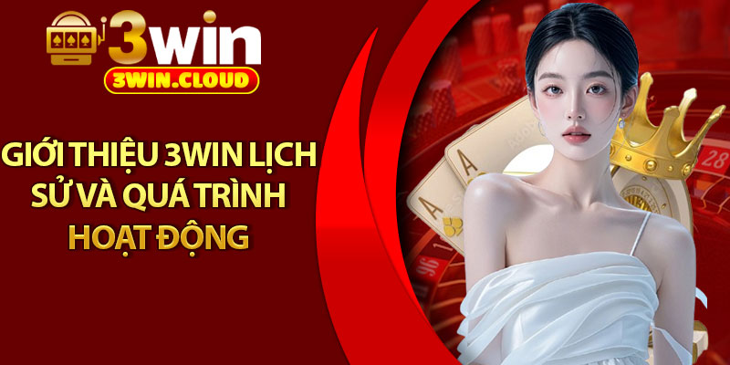Giới Thiệu 3Win – Địa Chỉ Giải Trí Uy Tín Số 1 Hiện Nay 1 Giới thiệu 3win lịch sử và quá trình hoạt động