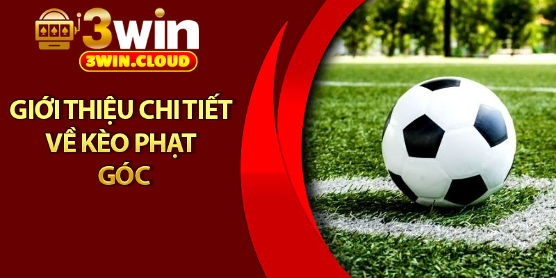 Kèo Phạt Góc – Chiến Lược Thông Minh Cho Bet Thủ Tại 3Win 2 Giới thiệu chi tiết về kèo phạt góc