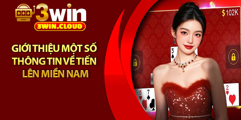 Tiến Lên Miền Nam – Trò Chơi Kinh Điển Thu Hút Triệu Bet Thủ 2 Giới thiệu một số thông tin về tiến lên miền Nam