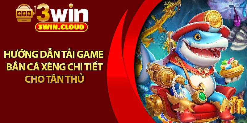 Bắn Cá Xèng – Hành Trình Săn Kho Báu Dưới Biển Sâu 4 Hướng dẫn tải game bắn cá xèng chi tiết cho tân thủ