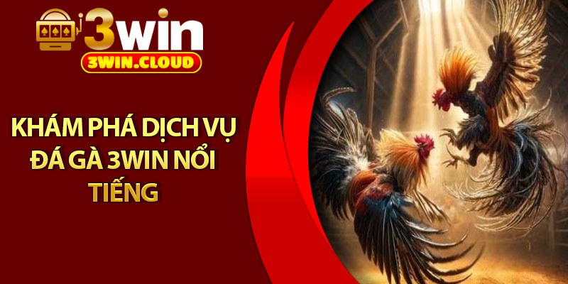 Đá Gà 3Win – 3 Hình Thức Cược Hot Nhất, Thắng Lớn Mỗi Ngày 1 Khám phá dịch vụ đá gà 3Win nổi tiếng
