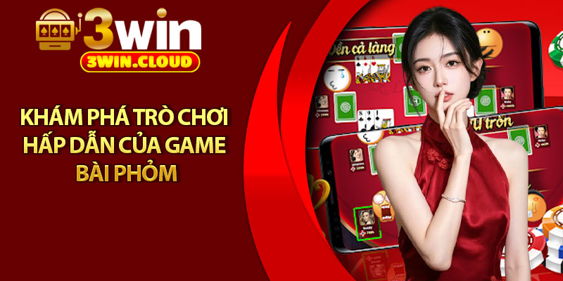 Game Bài Phỏm – Trò Chơi Được Yêu Thích Nhất Hiện Nay 2 Khám phá trò chơi hấp dẫn của game bài Phỏm