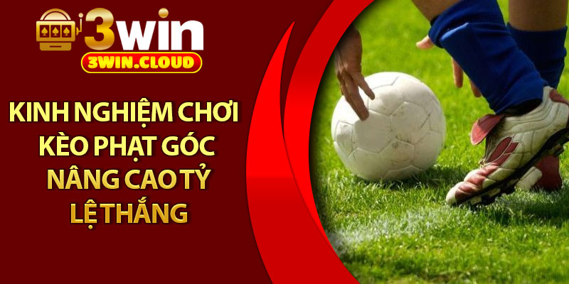 Kèo Phạt Góc – Chiến Lược Thông Minh Cho Bet Thủ Tại 3Win 4 Kinh nghiệm chơi kèo phạt góc nâng cao tỷ lệ thắng