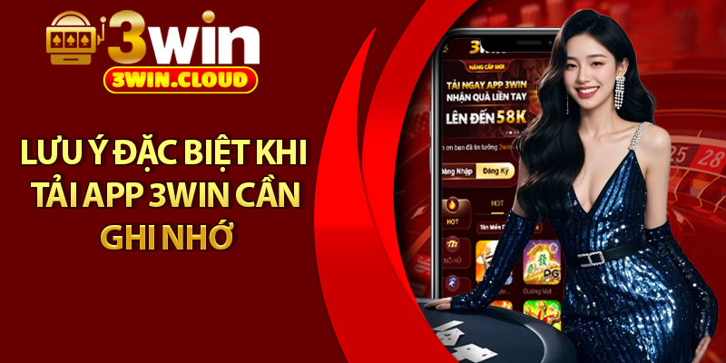 Tải App 3Win – Truy Cập Mọi Trò Chơi Chỉ Với Một Chạm 3 Lưu ý đặc biệt khi tải app 3Win cần ghi nhớ