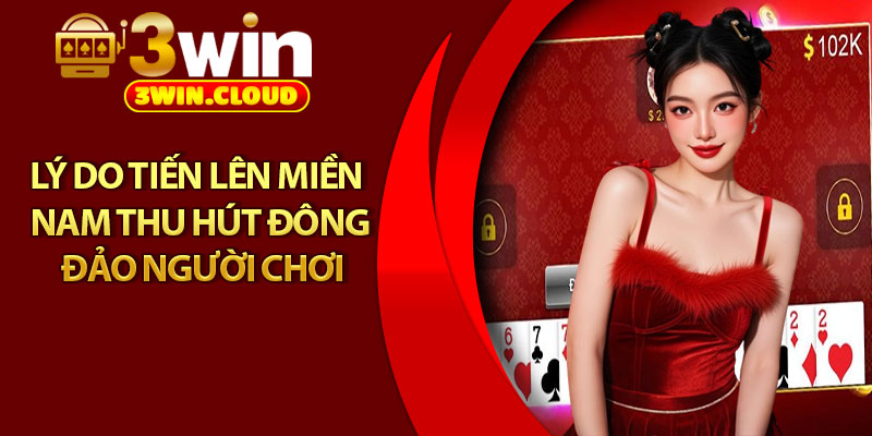 Tiến Lên Miền Nam – Trò Chơi Kinh Điển Thu Hút Triệu Bet Thủ 4 Lý do tiến lên miền Nam thu hút đông đảo người chơi