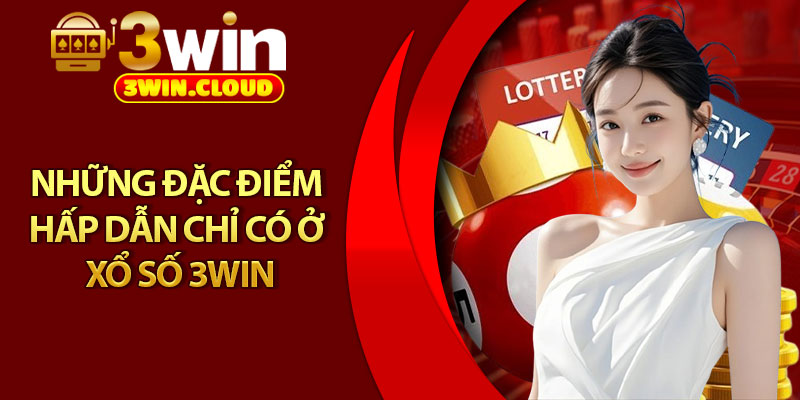 Xổ Số 3Win – Sân Chơi Uy Tín, Tỷ Lệ Trúng Cực Cao 2 Những đặc điểm hấp dẫn chỉ có ở xổ số 3Win