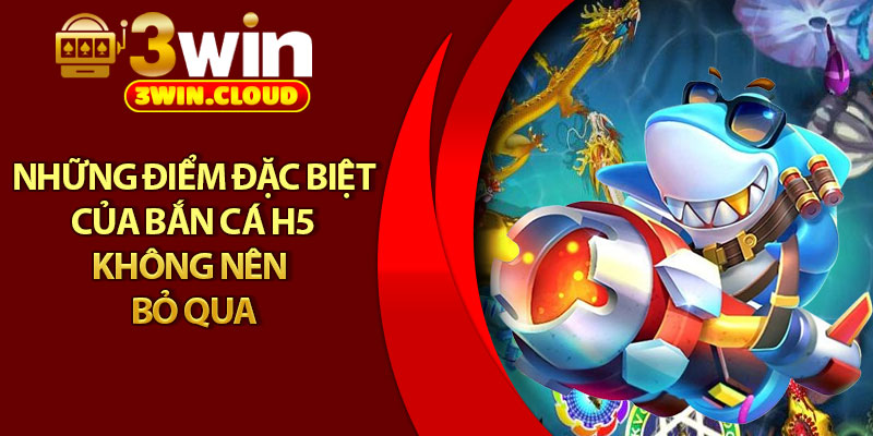 Bắn Cá H5 – Siêu Phẩm Giải Trí Đỉnh Cao Trên Mọi Thiết Bị 3 Những điểm đặc biệt của bắn cá H5 không nên bỏ qua