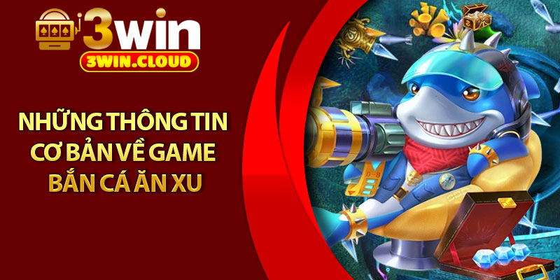 Bắn Cá Ăn Xu – Siêu Phẩm Giải Trí Trực Tuyến Đỉnh Cao 2 Những thông tin cơ bản về game bắn cá ăn xu