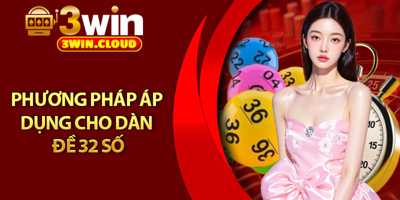 Dàn Đề 32 Số – Bí Quyết Tăng Xác Suất Trúng Lớn Cho Bet Thủ 3 Phương pháp áp dụng cho dàn đề 32 số