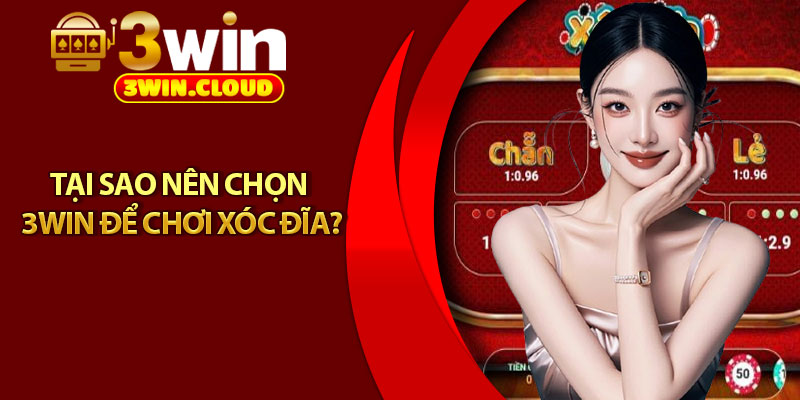 Xóc Đĩa 3Win – Sân Chơi Giải Trí Cực Đỉnh Cho Tín Đồ Cá Cược 3 Tại Sao Nên Chọn 3Win Để Chơi Xóc Đĩa?