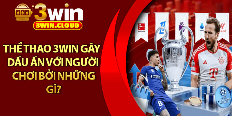 Thể Thao 3Win – Sân Chơi Uy Tín, Kèo Nóng Mỗi Ngày 2 Thể thao 3Win gây dấu ấn với người chơi bởi những gì?