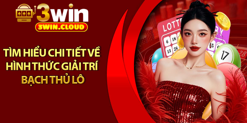 Bạch Thủ Lô – Bí Quyết Soi Cầu Cho Kết Quả Chính Xác 2 Tìm hiểu chi tiết về hình thức giải trí bạch thủ lô