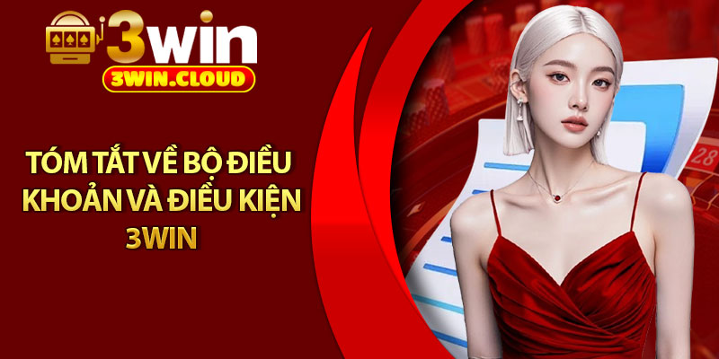Điều Khoản Và Điều Kiện - Bảo Vệ Quyền Lợi Người Chơi 1 Tóm tắt về bộ điều khoản và điều kiện 3Win