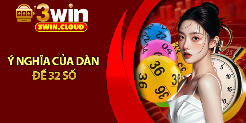 Dàn Đề 32 Số – Bí Quyết Tăng Xác Suất Trúng Lớn Cho Bet Thủ 2 Ý nghĩa của Dàn đề 32 số