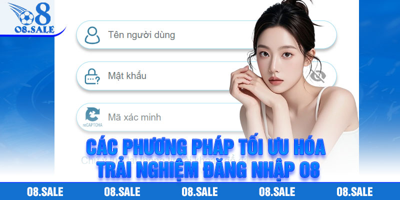 Đăng Nhập O8 – Mở Cánh Cửa Đến Hệ Sinh Thái Giải Trí Hiện Đại 4 Các phương pháp tối ưu hóa trải nghiệm đăng nhập o8