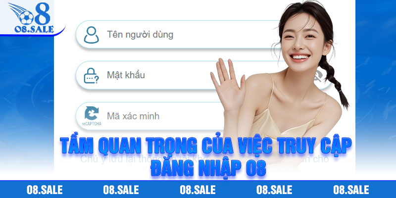 Đăng Nhập O8 – Mở Cánh Cửa Đến Hệ Sinh Thái Giải Trí Hiện Đại 2 Tầm quan trọng của việc truy cập đăng nhập O8