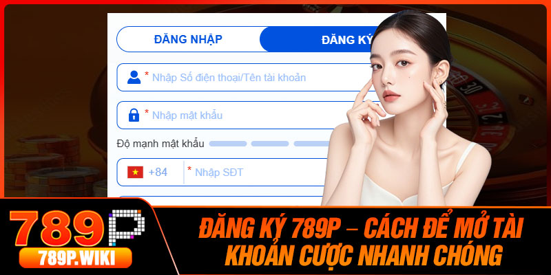 Đăng Ký 789P – Cách Để Mở Tài Khoản Cược Nhanh Chóng 1 Dang Ky 789P – Cach De Mo Tai Khoan Cuoc Nhanh Chong