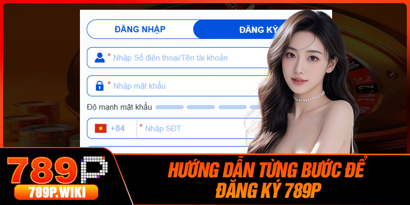 Đăng Ký 789P – Cách Để Mở Tài Khoản Cược Nhanh Chóng 3 Hướng dẫn từng bước để đăng ký 789P