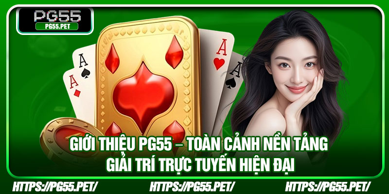 Giới Thiệu PG55 – Toàn Cảnh Nền Tảng Giải Trí Trực Tuyến Hiện Đại 1 Gioi Thieu PG55 – Toan Canh Nen Tang Giai Tri Truc Tuyen Hien Dai
