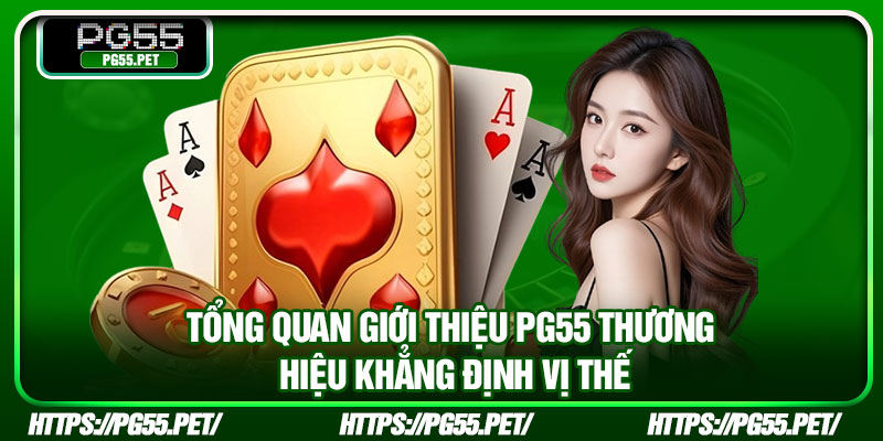 Giới Thiệu PG55 – Toàn Cảnh Nền Tảng Giải Trí Trực Tuyến Hiện Đại 2 Tổng quan giới thiệu pg55 thương hiệu khẳng định vị thế